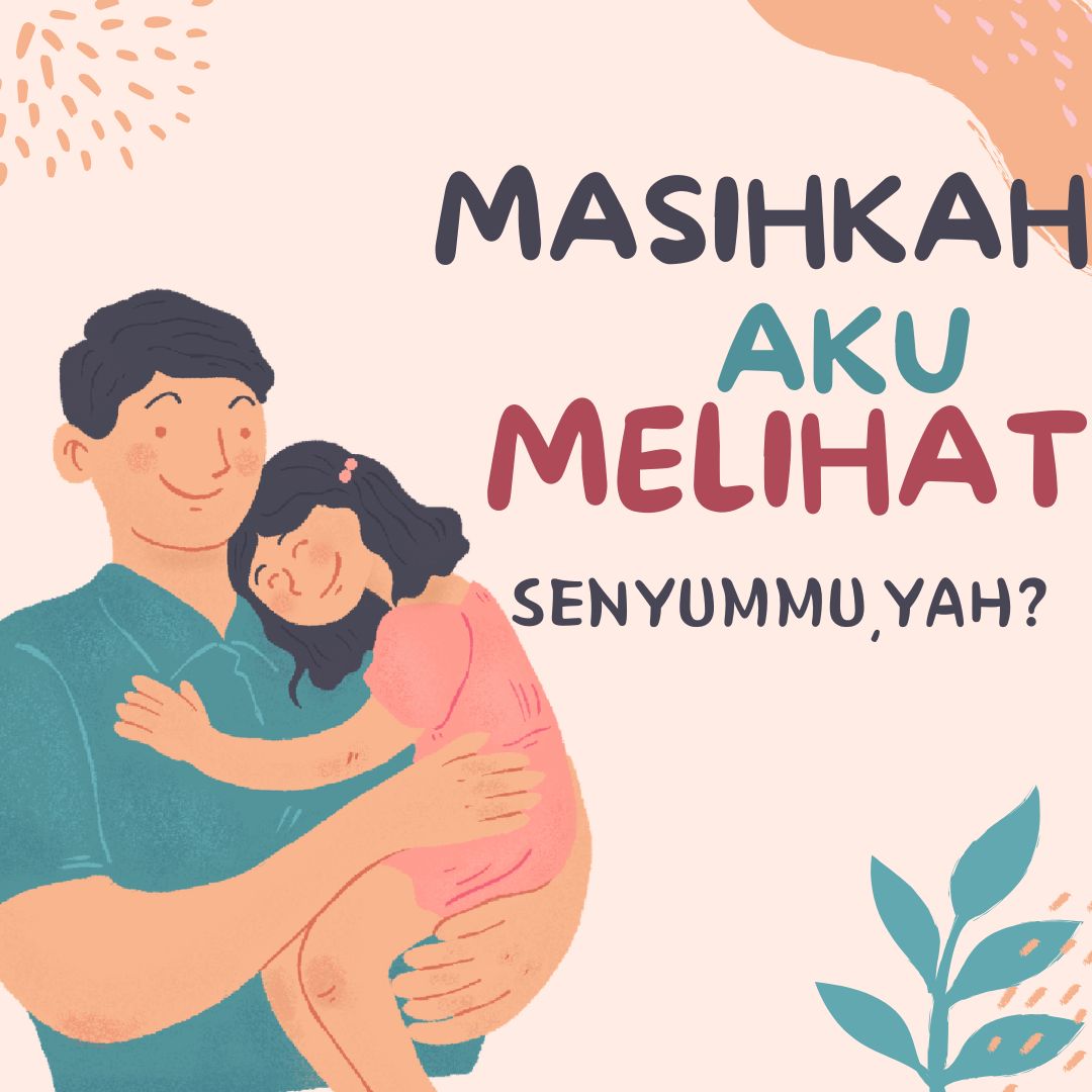Read more about the article Masihkah Aku Melihat Senyummu, Yah?